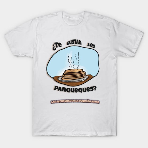 Panqueques - The Adventures of Little Nenia - Spanish version T-Shirt by The Adventures of Little Nenia